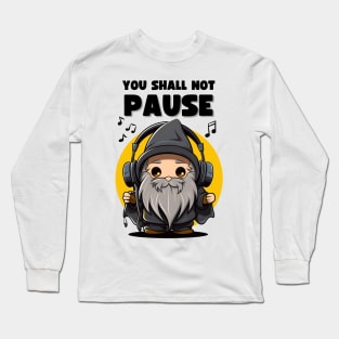 You Shall Not Pause - Wizard with Headphones - Fantasy Long Sleeve T-Shirt